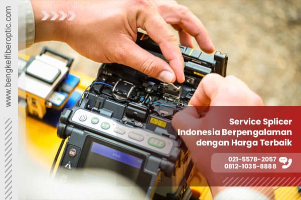 Service Splicer Indonesia Berpengalaman dengan Harga Terbaik